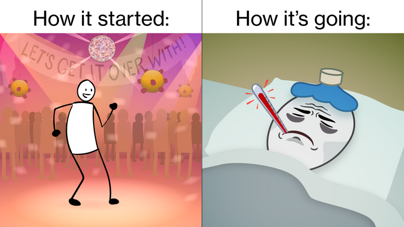 Two-panel image with text 'How it started' about a person dancing an a club and 'how its going' over a sick person in a bed with a thermometer in their mouth