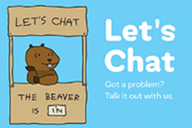 Illustration of a beaver sitting behind a booth with a sign reading, 'Let’s Chat THE BEAVER IS IN' and text, 'Lets’ Chat. Got a problem? Talk it out with us.'